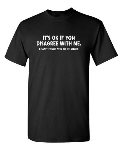 It's Ok If You Disagree with Me Funny Mens Graphics T Shirts | Adult Humor Graphic Tees | Novelty Sarcastic T-Shirts