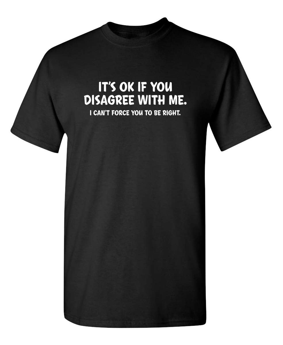 It's Ok If You Disagree with Me Funny Mens Graphics T Shirts | Adult Humor Graphic Tees | Novelty Sarcastic T-Shirts