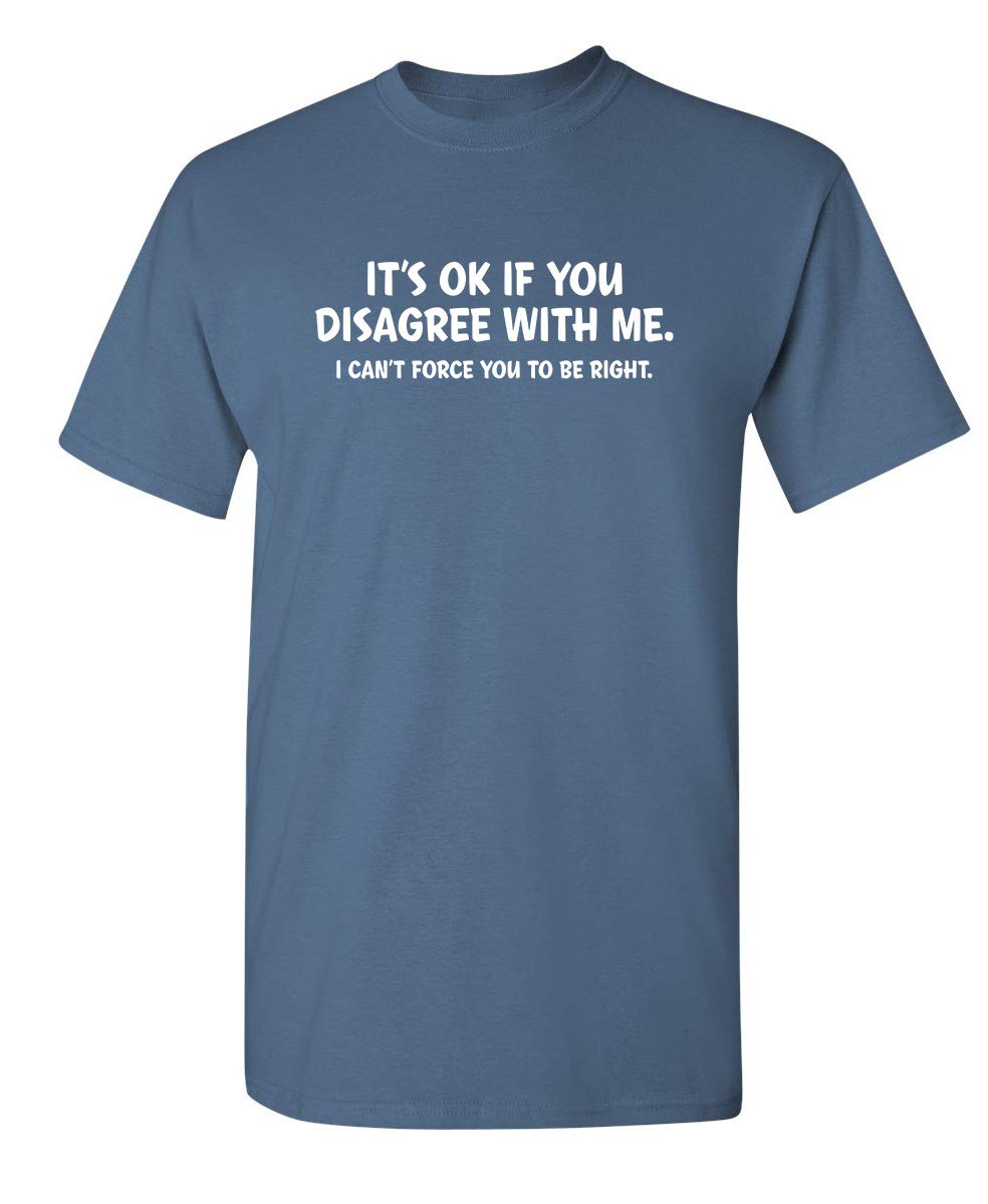 It's Ok If You Disagree with Me Funny Mens Graphics T Shirts | Adult Humor Graphic Tees | Novelty Sarcastic T-Shirts