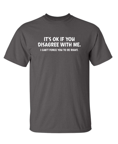 It's Ok If You Disagree with Me Funny Mens Graphics T Shirts | Adult Humor Graphic Tees | Novelty Sarcastic T-Shirts