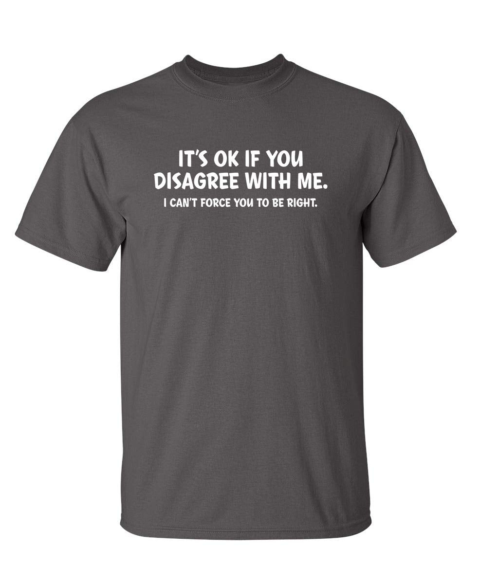 It's Ok If You Disagree with Me Funny Mens Graphics T Shirts | Adult Humor Graphic Tees | Novelty Sarcastic T-Shirts