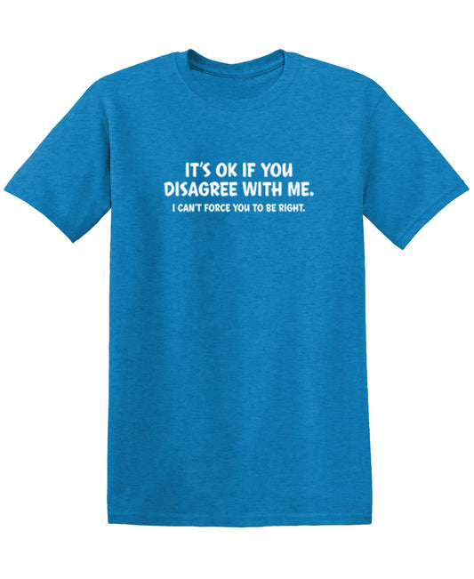 It's Ok If You Disagree with Me Funny Mens Graphics T Shirts | Adult Humor Graphic Tees | Novelty Sarcastic T-Shirts