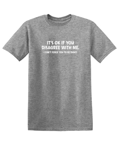 It's Ok If You Disagree with Me Funny Mens Graphics T Shirts | Adult Humor Graphic Tees | Novelty Sarcastic T-Shirts