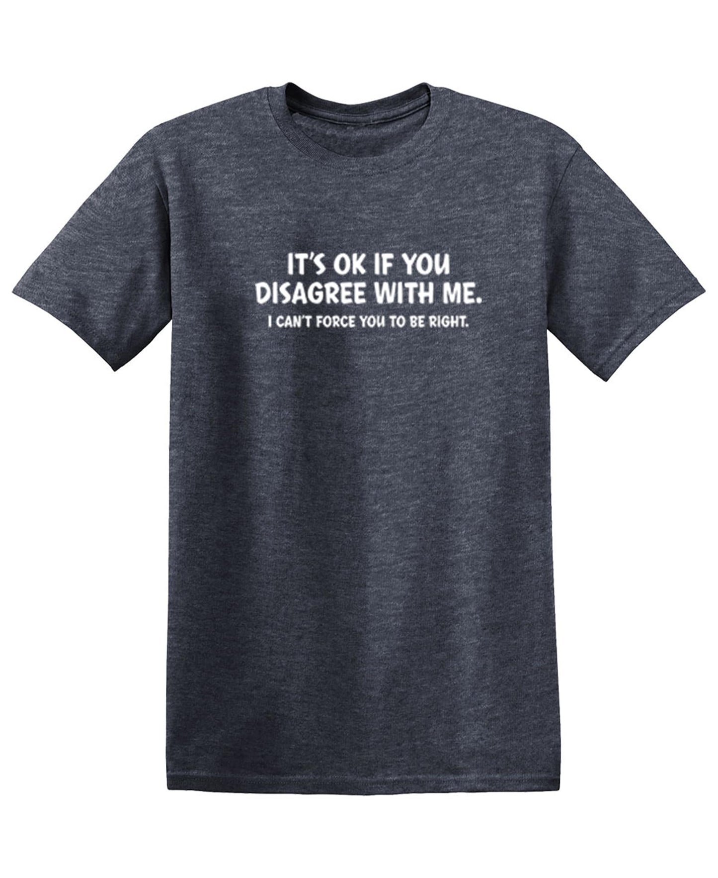 It's Ok If You Disagree with Me Funny Mens Graphics T Shirts | Adult Humor Graphic Tees | Novelty Sarcastic T-Shirts