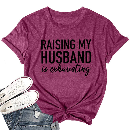 Women Raising My Husband is Exhausting Funny Wife T Shirts Gifts for Wife Christmas